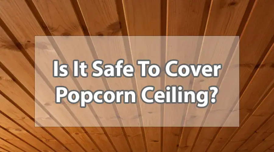 Is It Safe To Cover Popcorn Ceiling, Can You Encapsulate Asbestos Popcorn Ceiling