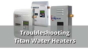 troubleshooting titan water heaters sm